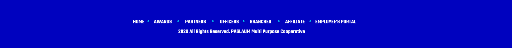 HOME AWARDS PARTNERS OFFICERS BRANCHES AFFILIATE EMPLOYEES PORTAL 2020 All Rights Reserved. PAGLAUM Multi Purpose Cooperative