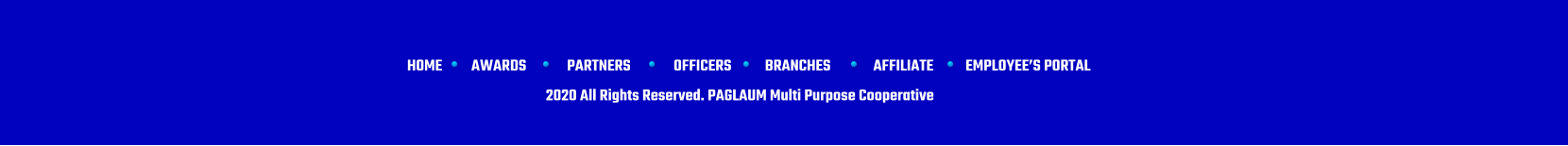 HOME AWARDS PARTNERS OFFICERS BRANCHES AFFILIATE EMPLOYEES PORTAL 2020 All Rights Reserved. PAGLAUM Multi Purpose Cooperative