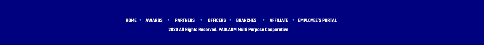 HOME AWARDS PARTNERS OFFICERS BRANCHES AFFILIATE EMPLOYEES PORTAL 2020 All Rights Reserved. PAGLAUM Multi Purpose Cooperative